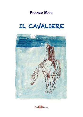 Il cavaliere - Franco Mari - Libro Este Edition 2018, Fictio | Libraccio.it