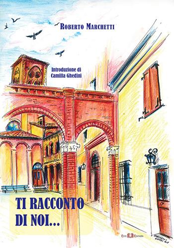 Ti racconto di noi... - Roberto Marchetti - Libro Este Edition 2018, Fictio | Libraccio.it