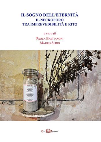 Il sogno dell'eternità. Il necroforo tra imprevedibilità e rito. Nuova ediz.  - Libro Este Edition 2019 | Libraccio.it