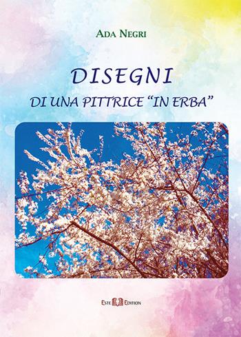 Ada Negri. Disegni di una pittrice «in erba». Ediz. illustrata  - Libro Este Edition 2019, Faber | Libraccio.it