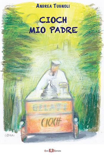 Cioch mio padre - Andrea Tugnoli - Libro Este Edition 2020, Fictio | Libraccio.it