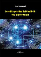 L' eredità positiva del Covid-19: vita e lavoro agili. Nuova ediz.
