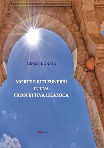 Morte e riti funebri in una prospettiva islamica - Cinzia Bonato - Libro Este Edition 2020, Studium | Libraccio.it