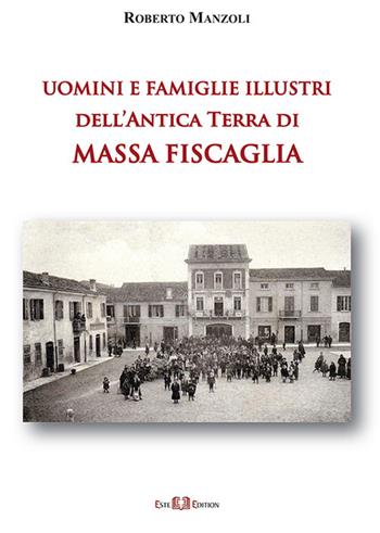 Uomini e famiglie illustri dell'antica Terra di Massa Fiscaglia. Ediz. illustrata - Roberto Manzoli - Libro Este Edition 2021, Studium | Libraccio.it