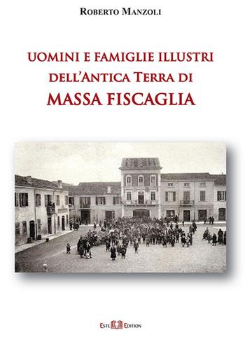 Uomini e famiglie illustri dell'antica Terra di Massa Fiscaglia. Ediz. illustrata - Roberto Manzoli - Libro Este Edition 2021, Studium | Libraccio.it