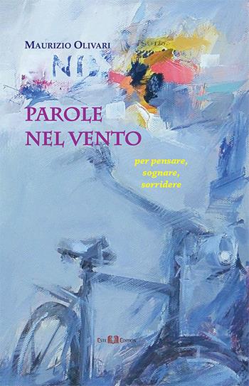 Parole nel vento. Per pensare, sognare, sorridere - Maurizio Olivari - Libro Este Edition 2021, Faber | Libraccio.it
