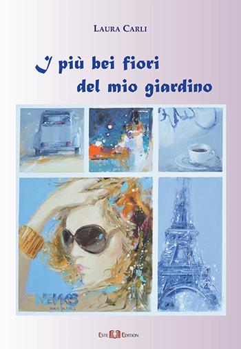 I più bei fiori del mio giardino - Laura Carli - Libro Este Edition 2021, Fictio | Libraccio.it