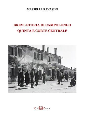 Breve storia di Campolungo, Quinta e Corte Centrale - Mariella Ravasini - Libro Este Edition 2022, Studium | Libraccio.it