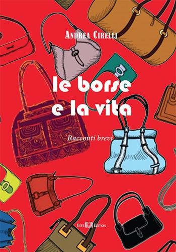 Le borse e la vita. Racconti brevi - Andrea Cirelli - Libro Este Edition 2022, Faber | Libraccio.it