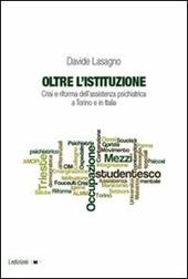 Oltre l'istituzione. Crisi e riforma dell'assistenza psichiatrica a Torino e in Italia