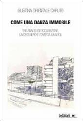 Come una danza immmobile. Tre anni di disoccupazione, lavoro nero e povertà a Napoli