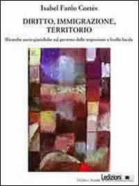 Diritto, immigrazione, territorio. Ricerche socio-giuridiche sul governo delle migrazioni a livello locale - Isabel Fanlo Cortès - Libro Ledizioni 2012, Diritto e realtà | Libraccio.it