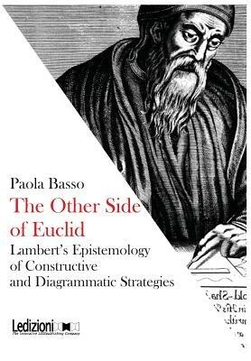 The other side of Euclid. Lambert's epistemology of constructive and diagrammatic strategies - Paola Basso - Libro Ledizioni 2012 | Libraccio.it