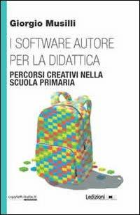I software autore per la didattica. Percorsi creativi nella scuola primaria - Giorgio Musilli - Libro Ledizioni 2013 | Libraccio.it