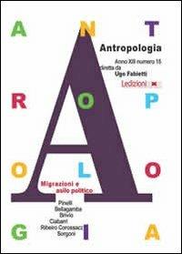 Antropologia. Vol. 15: Migrazioni e asilo politico.  - Libro Ledizioni 2013, Annuario di antropologia | Libraccio.it