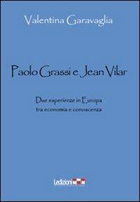 Paolo Grassi e Jean Vilar. Due esperienze in Europa tra economia e conoscenza - Valentina Garavaglia - Libro Ledizioni 2013 | Libraccio.it