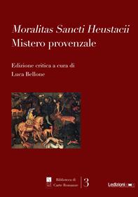 Moralitas Sancti Heustacii. Mistero provenzale  - Libro Ledizioni 2013, Biblioteca di carte romanze | Libraccio.it