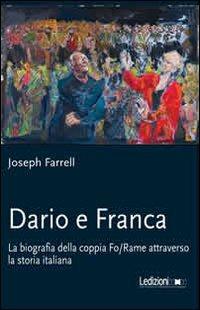 Dario e Franca. La biografia della coppia Fo-Rame attraverso la storia italiana - Joseph Farrell - Libro Ledizioni 2014, Teatro | Libraccio.it