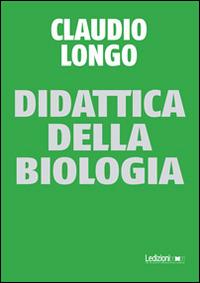 Didattica della biologia - Claudio Longo - Libro Ledizioni 2014 | Libraccio.it
