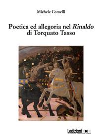 Poetica e allegoria nel Rinaldo di Torquato Tasso - Michele Comelli - Libro Ledizioni 2014, La ragione critica | Libraccio.it