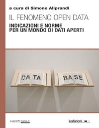 Il fenomeno open data. Indicazioni e norme per un mondo di dati aperti  - Libro Ledizioni 2014, Copy-left Italia | Libraccio.it