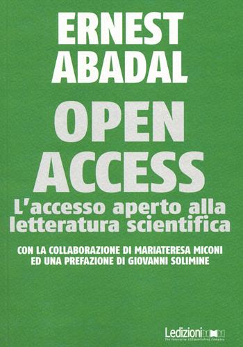 Open Access. L'accesso aperto alla letteratura scientifica - Ernest Abadal - Libro Ledizioni 2014, Editoria. Presente e futuro | Libraccio.it
