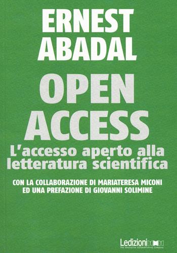Open Access. L'accesso aperto alla letteratura scientifica - Ernest Abadal - Libro Ledizioni 2014, Editoria. Passato, presente e futuro | Libraccio.it