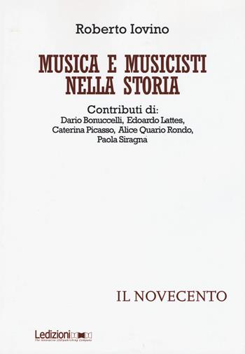 Musica e musicisti nella storia. Il Novecento - Roberto Iovino - Libro Ledizioni 2015 | Libraccio.it