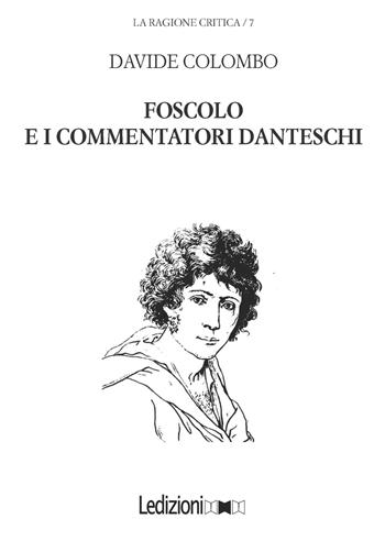 Foscolo e i commentatori danteschi - Davide Colombo - Libro Ledizioni 2016, La ragione critica | Libraccio.it