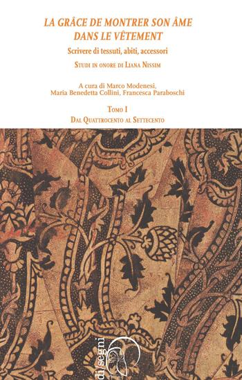 «La grâce de montrer son âme dans le vêtment». Scrivere di tessuti, abiti, accessori. Studi in onore di Liana Nissim. Vol. 1: Dal Quattrocento al Settecento  - Libro Ledizioni 2016, Di/segni | Libraccio.it