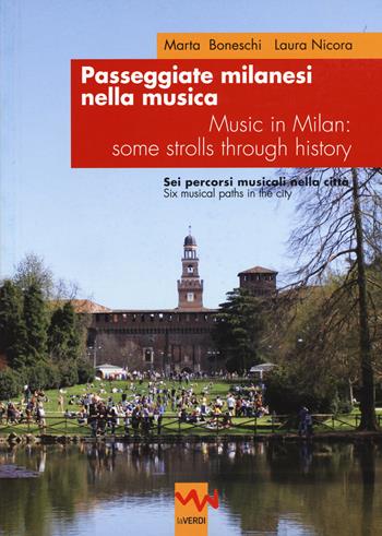 Passeggiate milanesi nella musica. Sei percorsi musicali nella città Ediz. italiana e inglese - Marta Boneschi, Laura Nicora - Libro Ledizioni 2016 | Libraccio.it