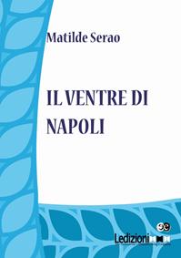 Il ventre di Napoli - Matilde Serao - Libro Ledizioni 2015, Digital classics | Libraccio.it