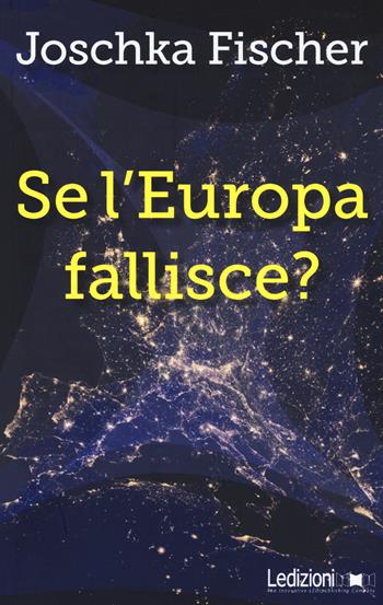Se l'Europa fallisce? - Joschka Fischer - Libro Ledizioni 2015 | Libraccio.it