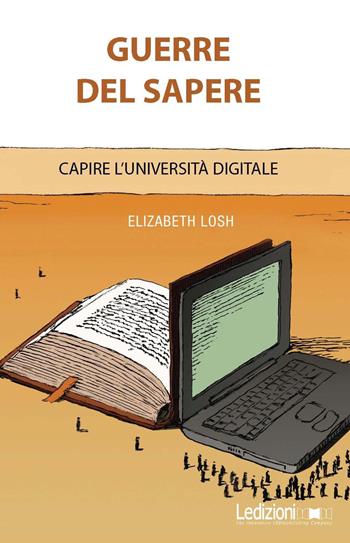 Guerre del sapere. Capire l'università digitale - Elizabeth Losh - Libro Ledizioni 2016, Tecnologia e società | Libraccio.it