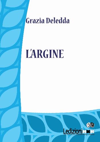 L'argine - Grazia Deledda - Libro Ledizioni 2015, Digital classics | Libraccio.it