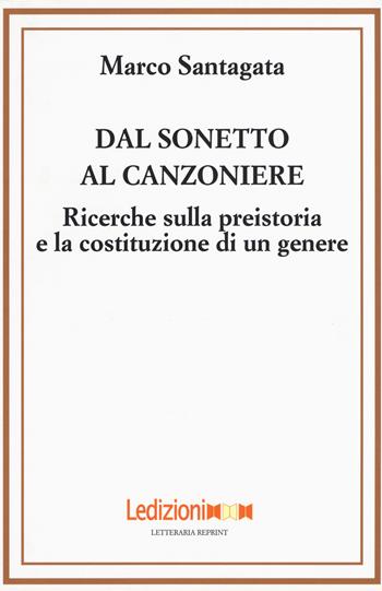 Dal sonetto al canzoniere. Ricerche sulla preistoria e la costituzione di un genere - Marco Santagata - Libro Ledizioni 2016, Letteraria reprint | Libraccio.it