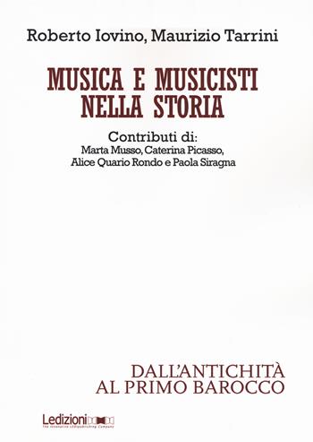 Musica e musicisti nella storia. Dall'antichità al primo Barocco - Roberto Iovino, Maurizio Tarrini - Libro Ledizioni 2016 | Libraccio.it