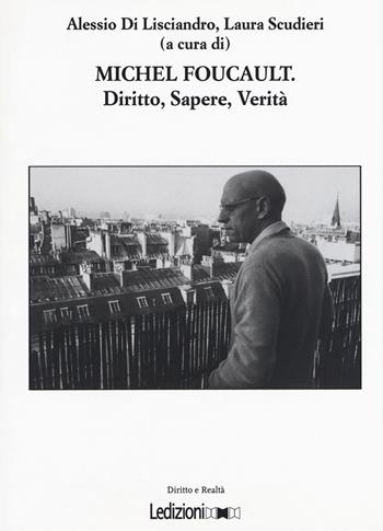 Michel Foucault. Diritto, sapere, verità  - Libro Ledizioni 2016, Diritto e realtà | Libraccio.it