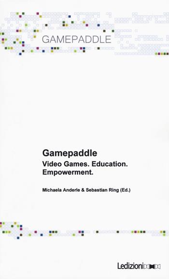 Gamepaddle. Video Games. Education. Empowerment  - Libro Ledizioni 2016 | Libraccio.it