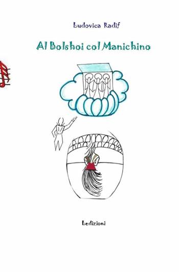 Al Bolshoi col manichino - Ludovica Radif - Libro Ledizioni 2016, Teatro interculturale | Libraccio.it