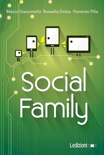 Social family. Sfide per famiglie al tempo del digitale - Marco Giacomello, Rossella Dolce, Fiorenzo Pilla - Libro Ledizioni 2016, Fai da tech | Libraccio.it