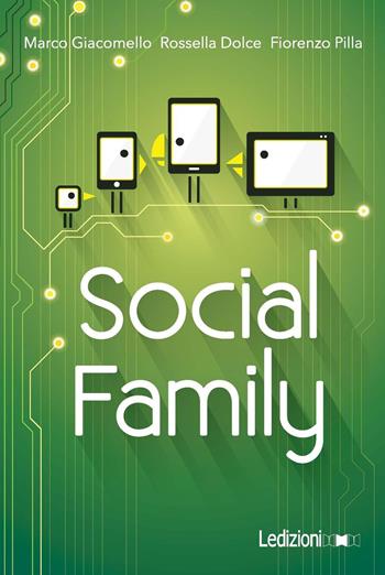 Social family. Sfide per famiglie al tempo del digitale - Marco Giacomello, Rossella Dolce, Fiorenzo Pilla - Libro Ledizioni 2016, Fai da tech | Libraccio.it