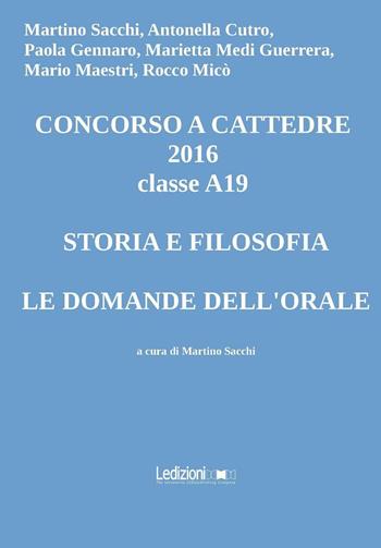Concorso a cattedre 2016 classe A19. Storia e filosofia, le domande dell'orale  - Libro Ledizioni 2016 | Libraccio.it