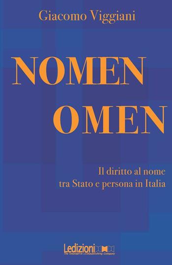 Nomen omen. Il diritto al nome tra Stato e persona in Italia - Giacomo Viggiani - Libro Ledizioni 2016 | Libraccio.it
