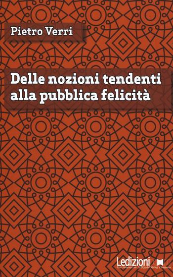 Delle nozioni tendenti alla pubblica felicità - Pietro Verri - Libro Ledizioni 2017 | Libraccio.it