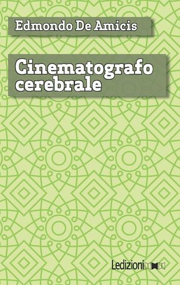 Cinematografo cerebrale - Edmondo De Amicis - Libro Ledizioni 2016, Digital classics | Libraccio.it