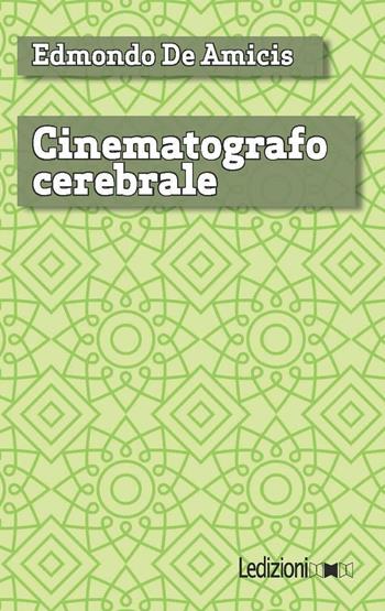 Cinematografo cerebrale - Edmondo De Amicis - Libro Ledizioni 2016, Digital classics | Libraccio.it