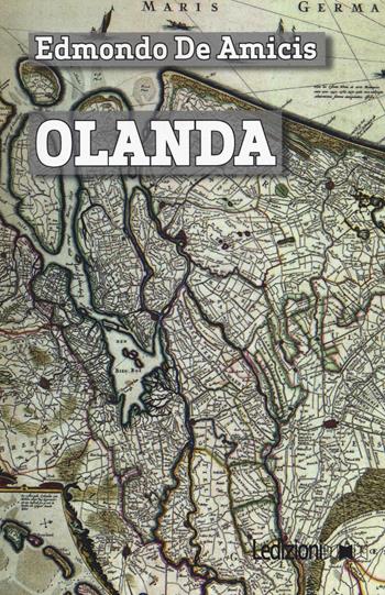 Olanda - Edmondo De Amicis - Libro Ledizioni 2016, Digital classics | Libraccio.it