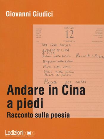 Andare in Cina a piedi. Racconto sulla poesia - Giovanni Giudici - Libro Ledizioni 2017, Letteraria reprint | Libraccio.it