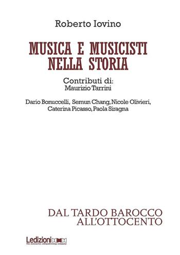 Musica e musicisti nella storia. Dal tardo Barocco e all'Ottocento - Roberto Iovino - Libro Ledizioni 2016 | Libraccio.it